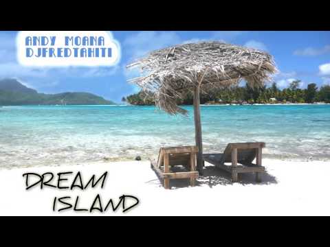 Andy Moana & Dj Fred Tahiti - Dream Island (Zouk Version 2015)