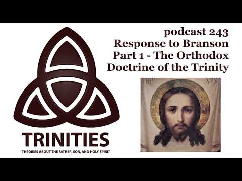 trinities 243 - Response to Branson Part 1 - The Orthodox Doctrine of the Trinity