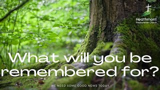 What will you be remembered for?