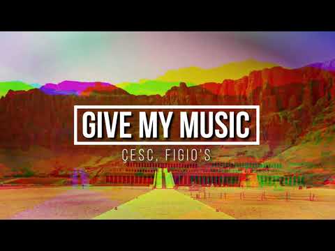 Çesc, Figio's - Give My Music (Original Mix)