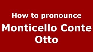 How to pronounce Monticello Conte Otto