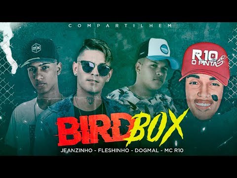 MC FLESHINHO, JEANZINHO, DOG MAL E R10 - BIRD BOX