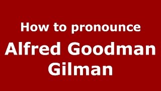 How to pronounce Alfred Goodman Gilman