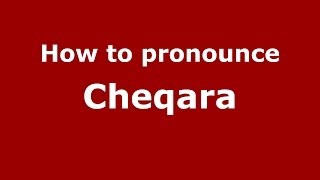 How to pronounce Cheqara