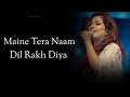 Dil Lyrics Ek Villain Returns Shreya Ghoshal Maine Tera Naam Dil Rakh Diya Lyrical Video 36