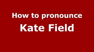 How to pronounce Kate Field