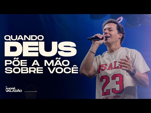 QUANDO DEUS PÕE A MÃO SOBRE VOCÊ - ANDRÉ VALADÃO