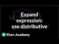 How to expand an expressions using the distributive property | Algebra I | Khan Academy