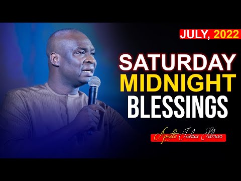 SATURDAY MIDNIGHT BLESSINGS, 2ND JULY 2022 - APOSTLE JOSHUA SELMAN