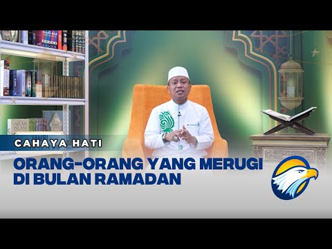 Cahaya Hati, Orang Orang yang Merugi di Bulan Ramadan
