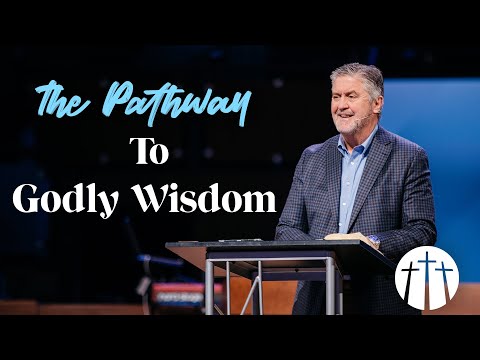 "The Pathway to Godly Wisdom" | Pastor Steve Gaines