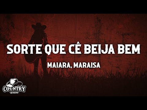 Maiara & Maraisa - Sorte Que Cê Beija Bem (Lyrics)