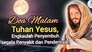 Download lagu Doa Malam: Tuhan Yesus,  Engkaulah Penyembuh segala Penyakit dan Penderitaan mp3