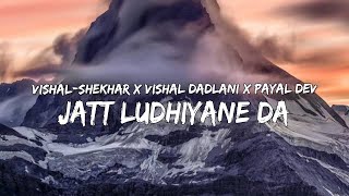 Vishal-Shekhar x Vishal Dadlani x Payal Dev - Jatt Ludhiyane Da (Lyrics/बोल) 🎵
