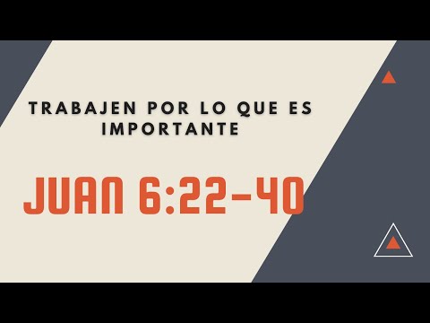TRABAJEN POR LO QUE ES IMPORTANTE ( 021  JUAN 6:22-40)
