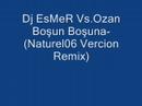 Dj EsMer Vs.Ozan Boşuna boşuna-(Naturel06 Vercion Remix)
