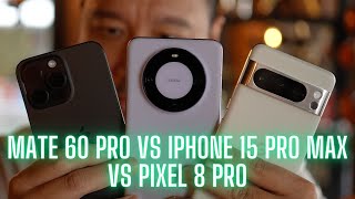Huawei Mate 60 Pro vs Apple iPhone 15 Pro Max vs Pixel 8 Pro: Camera Shootout