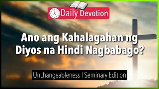 October 22: Ano ang Kahalagahan ng Diyos na Hindi Nagbabago? - Unchangeableness - Numbers 23:19