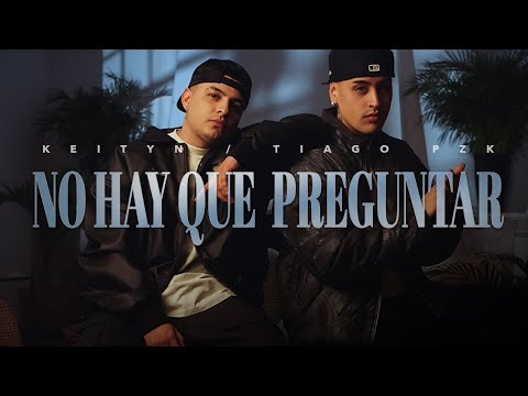 Keityn, Tiago PZK - NO HAY QUE PREGUNTAR (Video Oficial)