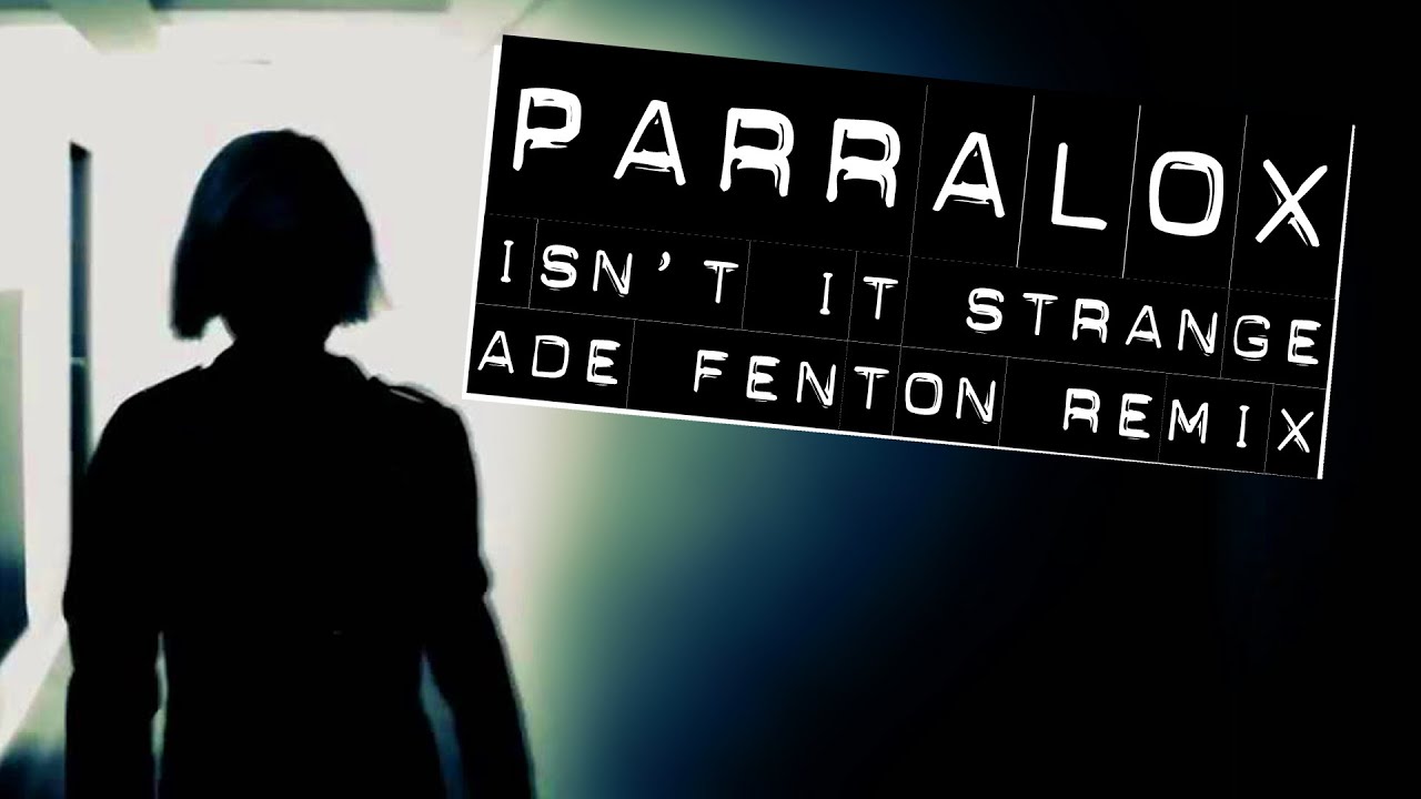 Parralox - Isn't It Strange (Ade Fenton Remix) (Music Video)