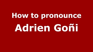 How to pronounce Adrien Goñi