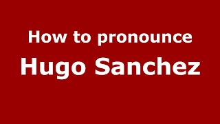 How to pronounce Hugo Sanchez