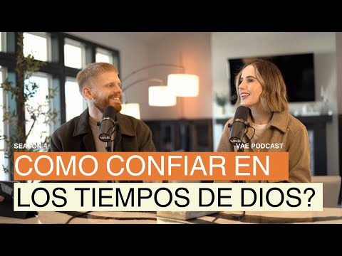 Cómo confiar en los tiempos de Dios? | VAE Podcast