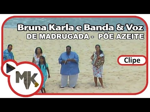 Banda & Voz ft. Bruna Karla - De Madrugada / Põe Azeite (Clipe Oficial MK Music)