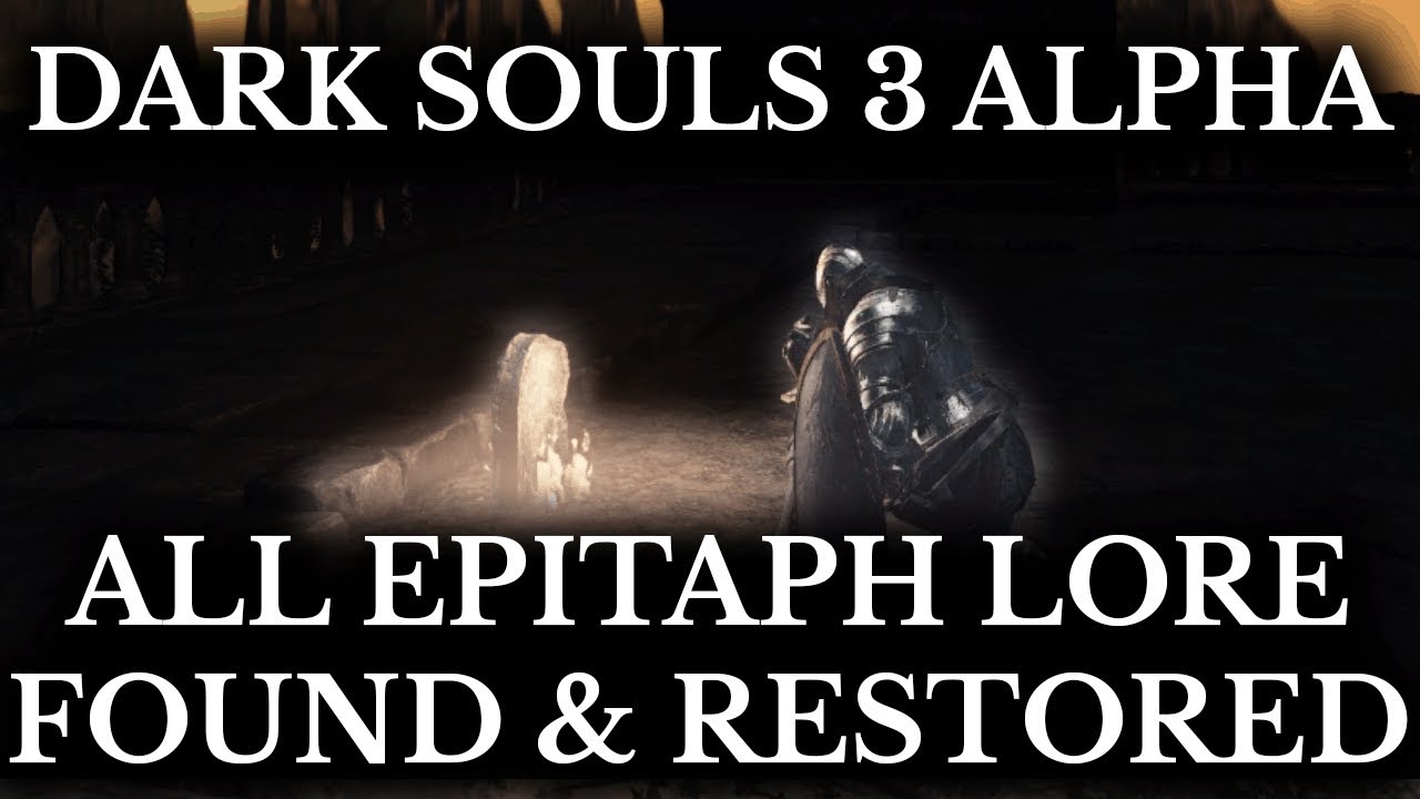 Dark Souls 3 Alpha :: All Epitaph Lore Found :: Cut Story Elements Restored - YouTube