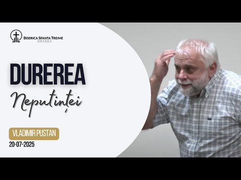 Vladimir Pustan | Durerea neputinței | 20-07-2025 | Biserica Sfânta Treime Oradea