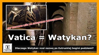 Vatica=Watykan? - Czy Watykan leży na etruskich katakumbach?