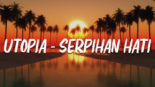 Download lagu Utopia - Serpihan Hati (Lirik / Lagu) mp3