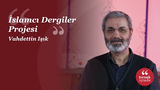 İslamcı Dergiler Projesi #YeterinceÖvülmedi I Vahdettin Işık