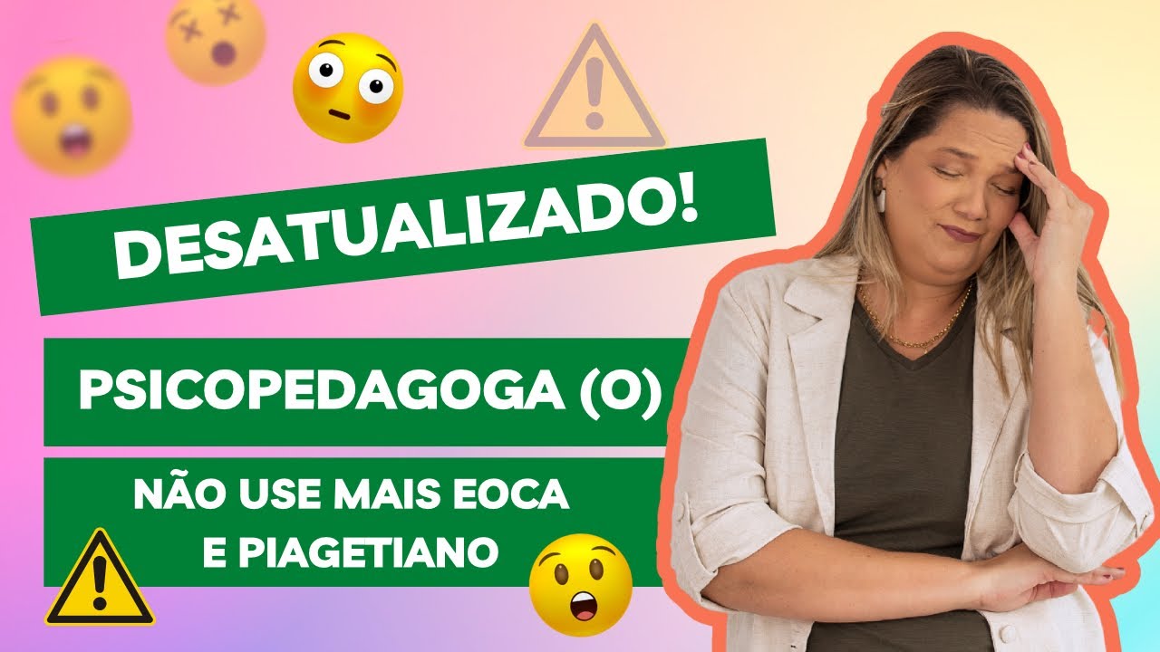 EOCA e PIAGETIANOS são testes ultrapassados.