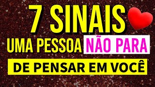 7 SINAIS QUE ALGUÉM NÃO PARA DE PENSAR EM VOCÊ