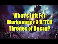 What's Left For Warhammer 3 AFTER Thrones of Decay? - Total War