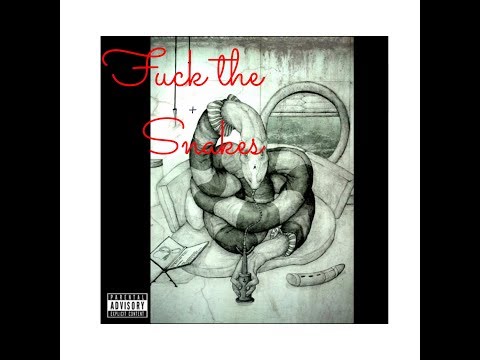 Fuck the snakes