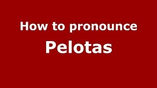 How to pronounce Pelotas