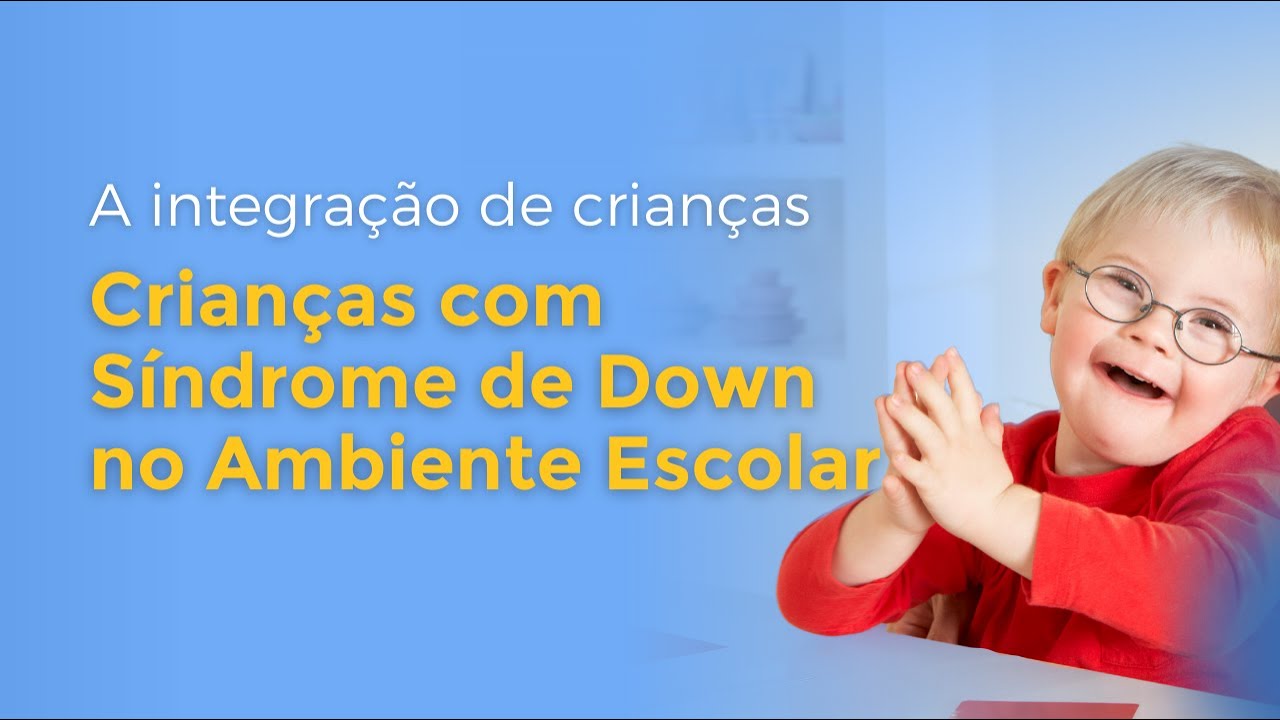 A integração de crianças com Síndrome de Down no ambiente escolar