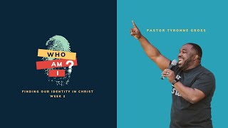Week 2: Who am I? Finding Our Identity In Christ Pt. 2