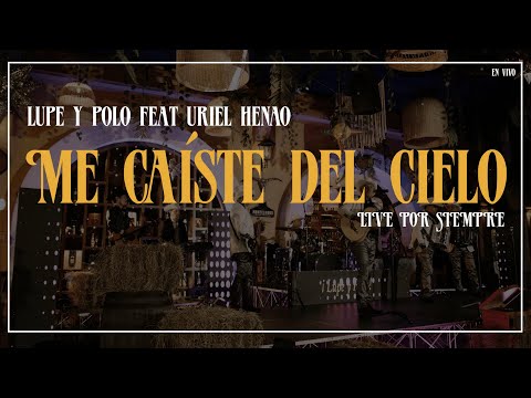 Lupe & Polo, Uriel Henao - Me Caíste Del Cielo (Live Sessions | Lupe & Polo Por Siempre)