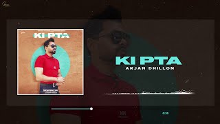 Ki Pta (Full Song) Arjan Dhillon  Yeah Proof  Late