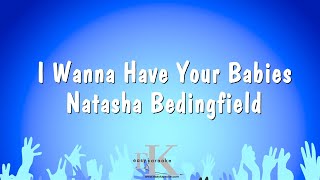 I Wanna Have Your Babies - Natasha Bedingfield (Karaoke Version)