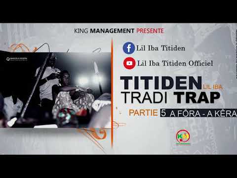 Titiden (Lil Iba) - Tradi Trap partie 5 "A fora a kera" - (Son Officiel)