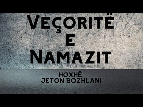 Veçoritë e Namazit - Hoxhë Jeton Bozhlani