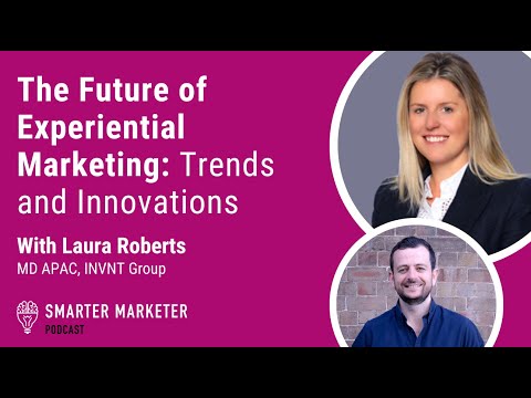 The Future of Experiential Marketing w. Laura Roberts | Smarter Marketer Podcast