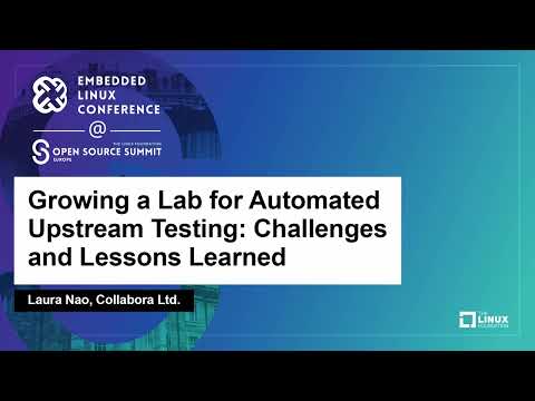 Growing a Lab for Automated Upstream Testing: Challenges and Lessons Learned - Laura Nao, Collabora