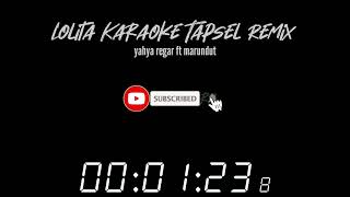 Download lagu LOLITA KARAOKE TAPSEL REMIX~Yahya Regar Ft Marundut mp3