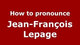 How to pronounce Jean-François Lepage