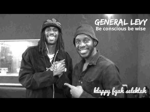 GENERAL LEVY  Be conscious be wise